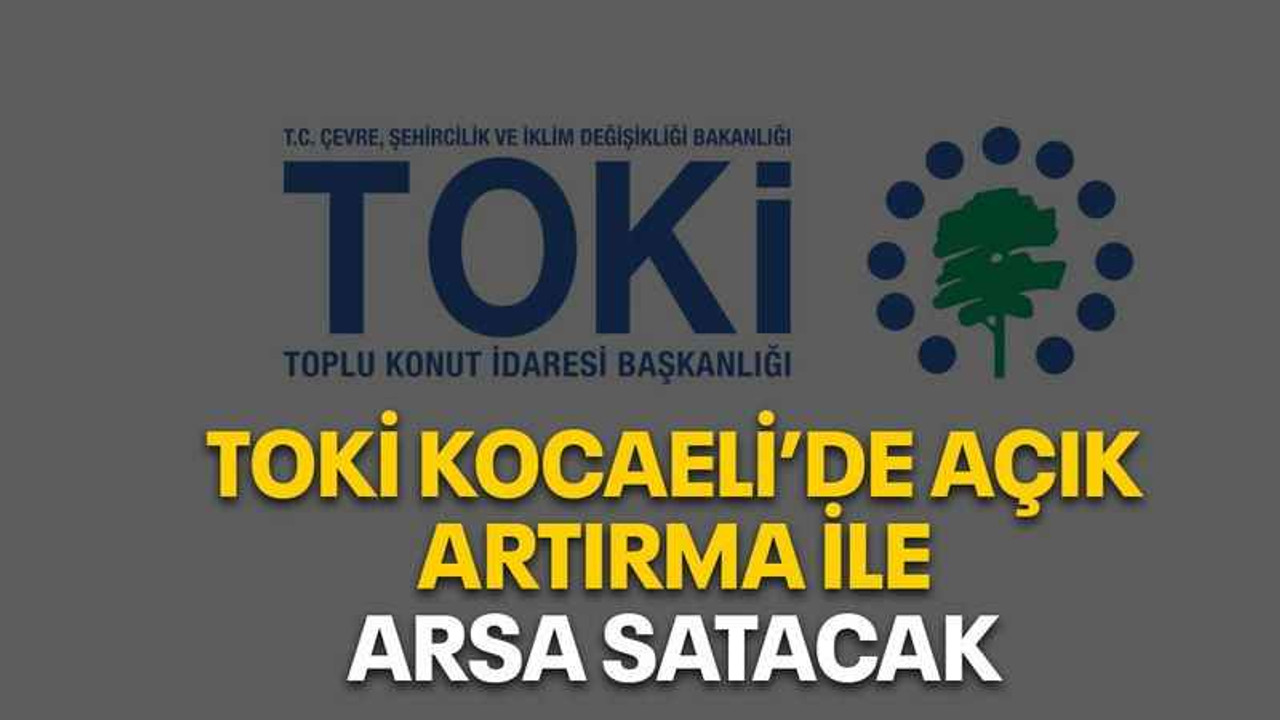 TOKİ Kocaeli’de açık artırma ile arsa satacak